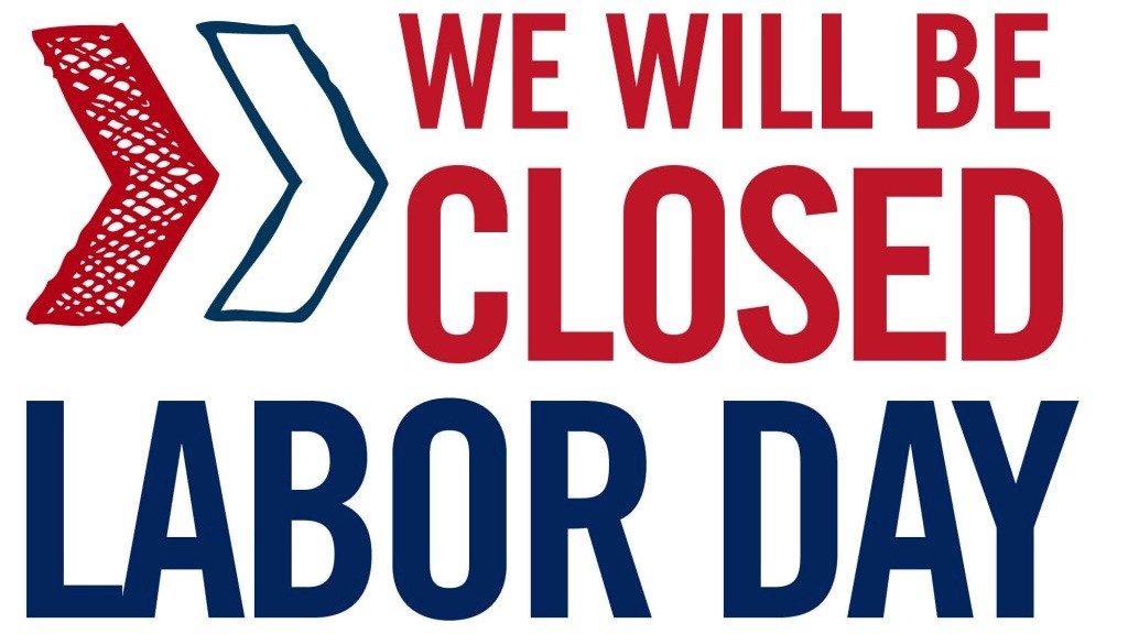 Closed this Monday in Observance of Labor Day.